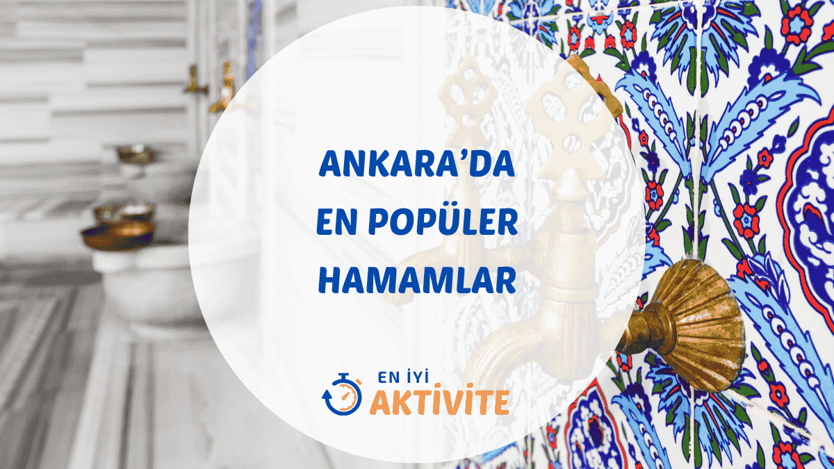 Ankara'daki en iyi tarihi hamamlar ve Kızılcahamam, Haymana gibi termal kaplıcalar için detaylı gezi rehberi.
