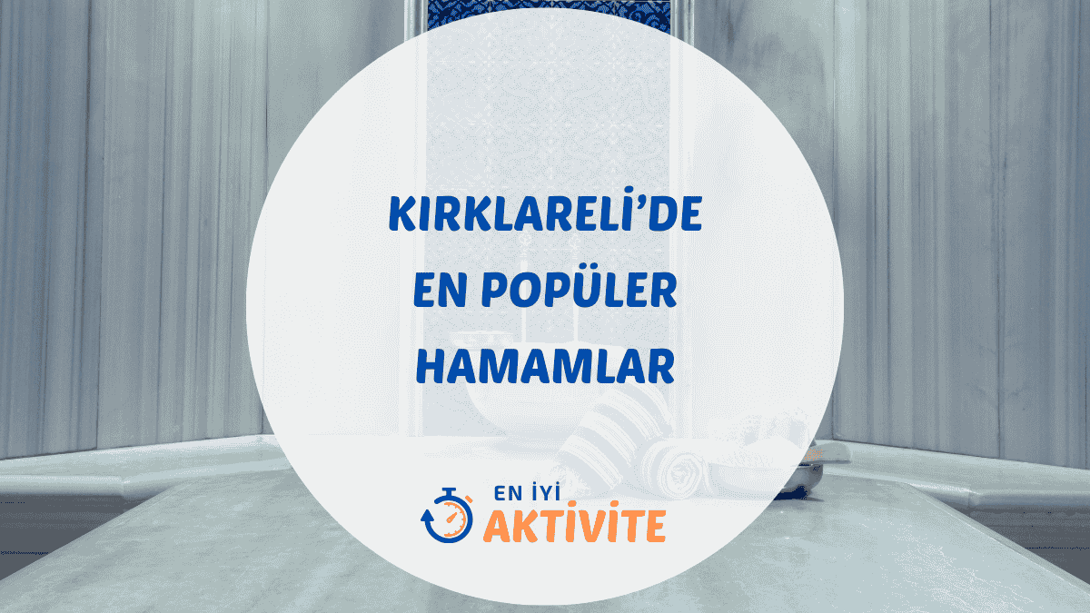 Kırklareli ve Lüleburgaz'daki en iyi tarihi Osmanlı hamamları olan Hızırbey ve Sokullu hamamları için detaylı rehber.
