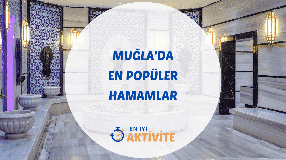 Muğla'nın Bodrum, Marmaris, Fethiye gibi tatil beldelerindeki en iyi hamamlar için detaylı gezi rehberi.