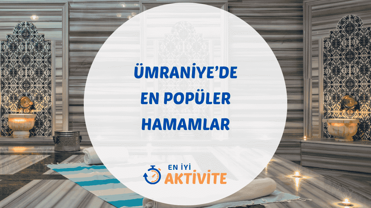 Ümraniye'deki en iyi hamamlar ve spa merkezleri için tavsiye listesi ve detaylı rehber.