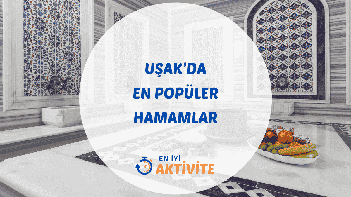 İlklerin şehri Uşak'taki en iyi termal tesisler ve tarihi hamamlar için detaylı gezi rehberi ve tavsiyeler.